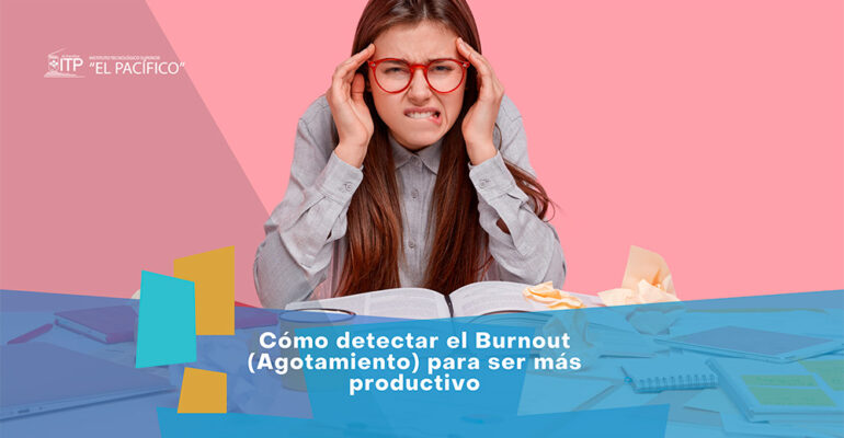 Cómo detectar el Burnout, Agotamiento para ser más productivo